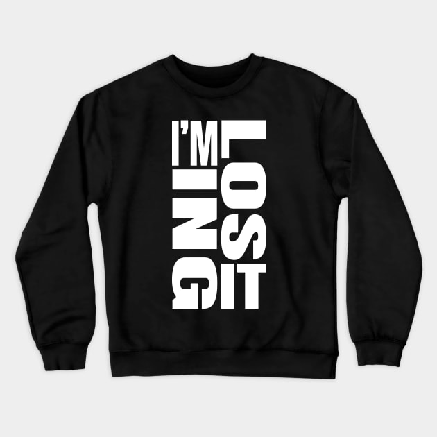 I'm Losing It Crewneck Sweatshirt by ZePunchlineShop